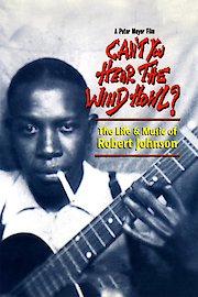 Can't You Hear The Wind Howl?: The Life & Music of Robert Johnson