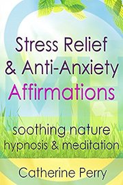 Stress Relief & Anti-Anxiety Affirmations: Relax with Soothing Nature Hypnosis & Meditation