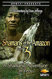 Shamans of the Amazon Part 3 - A Shamanic Adventure in Peru