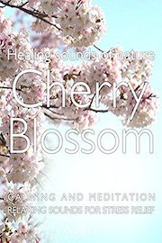 Healing Sound of Nature Cherry blossom Calming and Meditation Relaxing Sound for Stress relief