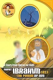 Story from Quran for Kids - Prophet Ibrahim Alaihis Salam - The Friend of God