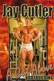 Jay Cutler: A Cut Above - Bodybuilding
