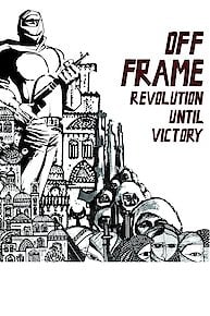 Off Frame AKA Revolution Until Victory