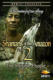 Shamans of The Amazon Part 2 - The Invisible People