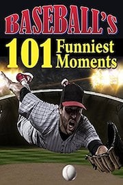 Baseball's 101 Funniest Moments