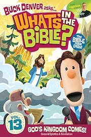 Buck Denver Asks: What's in the Bible? Volume 13 - God's Kingdom Comes!