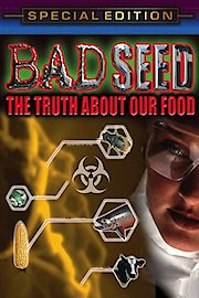 Bad Seed - The Truth About Our Food