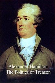 Alexander Hamilton - The Politics of Treason