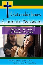 Relationship Issues Christian Solutions: Breaking the Cycle of Domestic Violence