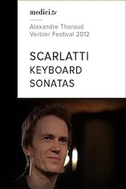 Scarlatti, Keyboard Sonatas - Alexandre Tharaud, Verbier Festival 2012