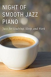 Night of Smooth Jazz Piano Jazz for Studying, Sleep, and Work