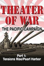 Theater of War The Pacific Campaign Part 1: Tensions Rise/Pearl Harbor