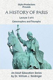 A History of Paris Lecture 3 of 6 Catastrophes and Triumphs