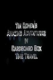 Tim Cohen's Amazing Adventures In Cardboard Box Time Travel