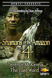 Shamans of the Amazon Part 4 - Terence McKenna The Last Word