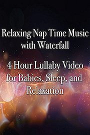 Relaxing Nap Time Music with Waterfall 4 Hour Lullaby Video for Babies, Sleep, and Relaxation
