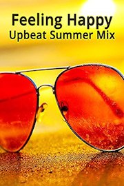 Feeling Happy Upbeat Summer Mix
