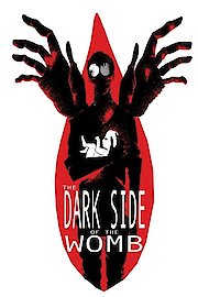 The Dark Side of the Womb