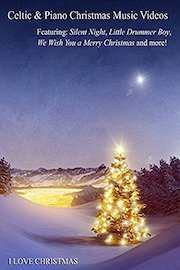Celtic & Piano Christmas Music Videos featuring Silent Night, Little Drummer Boy and More!