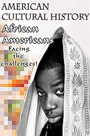 American Cultural History - African Americans - Facing the Challenges!