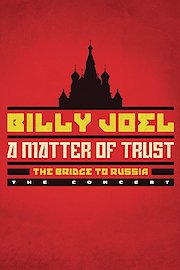 Billy Joel: A Matter of Trust: The Bridge to Russia, A Documentary Film