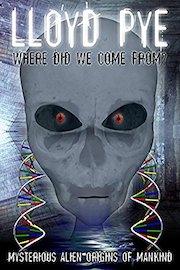 Lloyd Pye:Where Did We Come From?