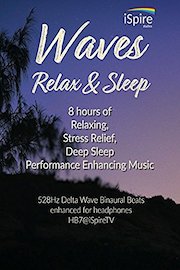 Waves - Relax & Sleep - 8 Hours of Relaxing, Stress Relief, Deep Sleep Performance Enhancing Music - 528Hz Delta Wave Binaural Beats, HB7@iSpireTV