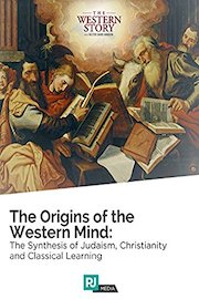 The Western Story Lecture #4: The Origins of the Western Mind: The Synthesis of Judaism, Christianity and Classical Learning