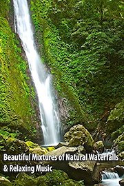 Beautiful Mixtures of Natural Waterfalls & Relaxing Music