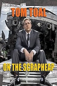 Tom Toal: On the Scrapheap