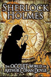 Sherlock Holmes: The Occult Of Arthur Conan Doyle