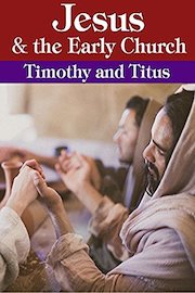Jesus and the Early Church - Timothy and Titus