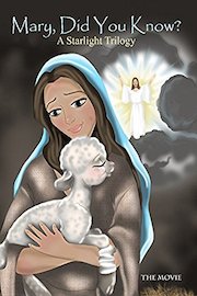 Mary Did You Know? A Starlight Trilogy The Movie