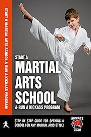 Kickass Dojo: Start a Martial Arts School