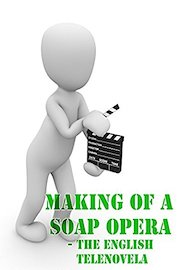 Making of a Soap Opera - The English Telenovela