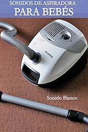 Sonidos de Aspiradora Para Bebés Sonido Blanco