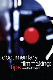 Documentary Filmmaking: Tips From The Trenches