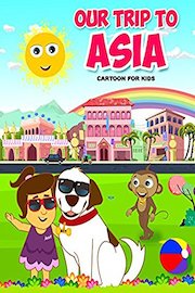 Our Trip To Asia - Cartoon for Kids