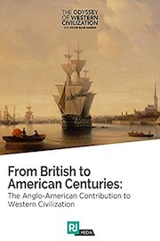 The Odyssey of Western Civilization Lecture #7: From British to American Centuries: The Anglo-American Contribution to Western Civilization