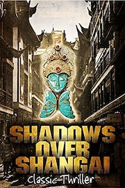 Shadows Over Shangai: Classic Thriller