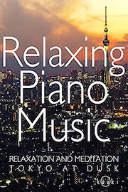 Relaxing Piano Music Relaxation and Meditation Tokyo at Dusk