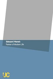 Edouard Manet: Painter of Modern Life