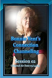 Bonnie Vent's Connection Channeling Session 02