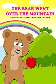The Bear Went Over The Mountain Along With Other Cute Songs For Children