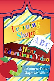 Learning Shapes 4 Hour Educational Video to Help master Primary Shapes for Children