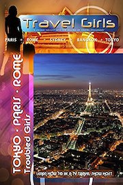 Travel Girls - Tokyo, Paris and Rome Troubled Girls