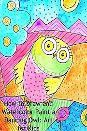 How to Draw and Watercolor Paint a Dancing Owl: Art for Kids