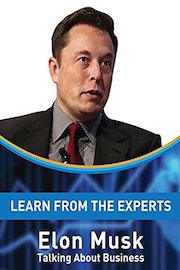 Learn From The Experts - Elon Musk, Tesla and SpaceX