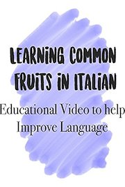 Learning Common Fruits in Italian Educational Video to help Improve Language