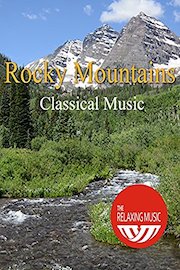 Rocky Mountains with Classical Music - The Relaxing Music